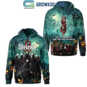 Slipknot Tell Me The Reality Is Better Than The Dream Halloween Hoodie T-Shirt