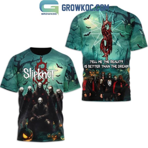 Slipknot Tell Me The Reality Is Better Than The Dream Halloween Hoodie T-Shirt
