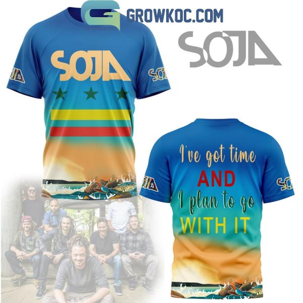 Soja I’ve Got Time And I Plan To Go With It Hoodie T-Shirt