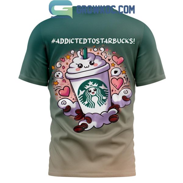 Starbucks Addicted To Starbucks Hoodie T-Shirt