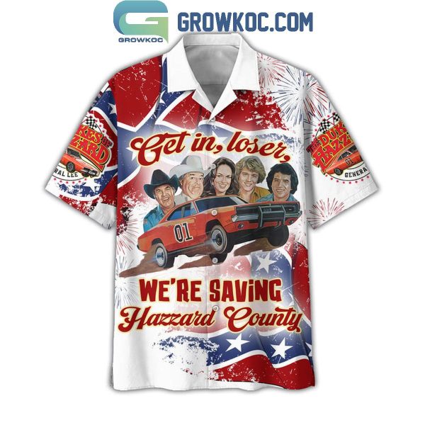 The Dukes Of Hazzard Get In Loser We’re Saving Hazzard Country Hawaiian Shirts