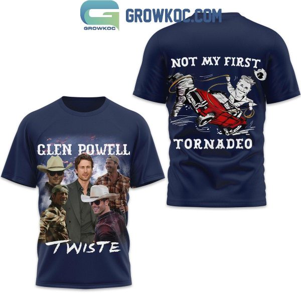 Twisters Glen Powell Not My First Tornadeo Hoodie T Shirt