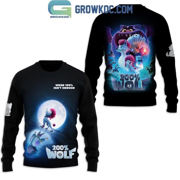 200% Wolf Movie 2024 When 100% Isn’t Enough Hoodie T-Shirt