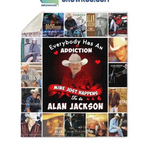 Alan Jackson Everybody Has An Addiction Mine Is Alan Jackson Fleece Blanket Quilt