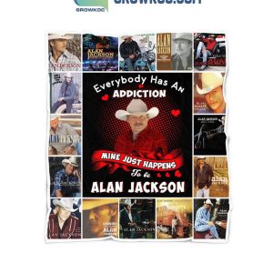 Alan Jackson Everybody Has An Addiction Mine Is Alan Jackson Fleece Blanket Quilt