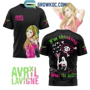 Avril Lavigne I’m Thinking What The Hell Hoodie T-Shirt