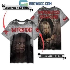 Billie Eilish Bad Frightened Something Wicked Personalized Hoodie T-Shirt