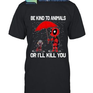 Deadpool Dogpool Be Lind To Animals Or I’ll Kill You T-Shirt