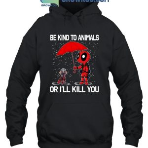 Deadpool Dogpool Be Lind To Animals Or I’ll Kill You T-Shirt