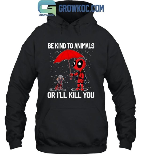 Deadpool Dogpool Be Lind To Animals Or I’ll Kill You T-Shirt