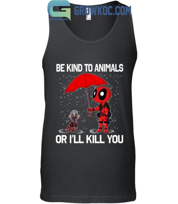 Deadpool Dogpool Be Lind To Animals Or I’ll Kill You T-Shirt