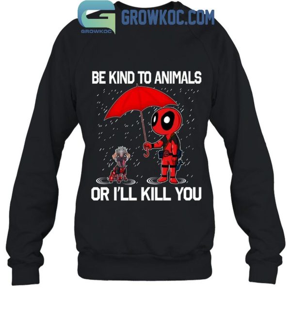 Deadpool Dogpool Be Lind To Animals Or I’ll Kill You T-Shirt