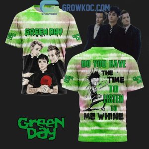 Green Day Do You Have The Time To Listen To Me Whine Hoodie T-Shirt