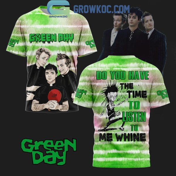 Green Day Do You Have The Time To Listen To Me Whine Hoodie T-Shirt