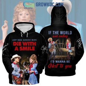 Lady Gaga Bruno Mars If The World Ending I Wanna Be Next To You 2024 Hoodie T-Shirt