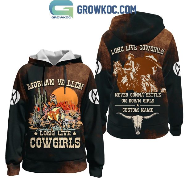 Morgan Wallen Long Live Cowgirls Never Gonna Settle On Down Girls Personalized Hoodie T Shirt