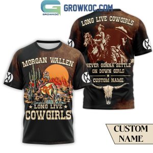 Morgan Wallen Long Live Cowgirls Never Gonna Settle On Down Girls Personalized Hoodie T Shirt