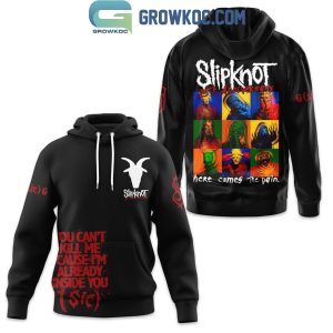 Slipknot Rock You Can’t Kill Me Cause I’m Already Inside You Hoodie T Shirt