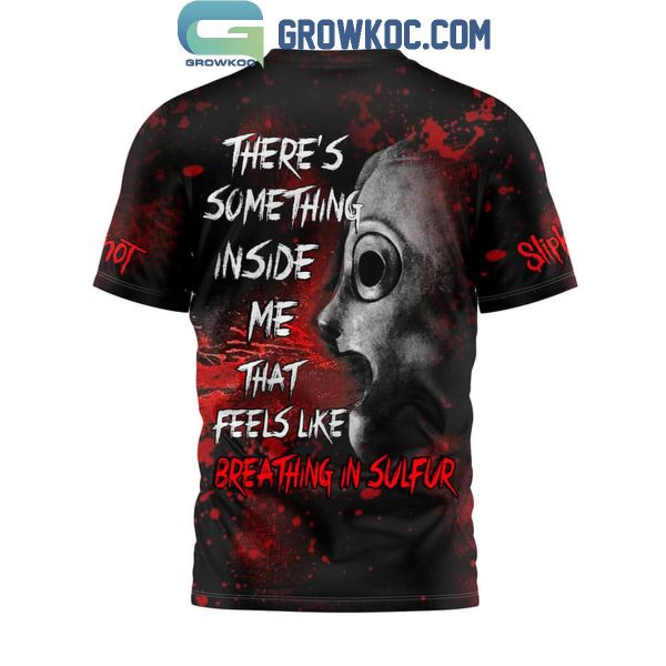 Slipknot Something Inside Me That Feels Like Sulfur Hoodie T Shirt