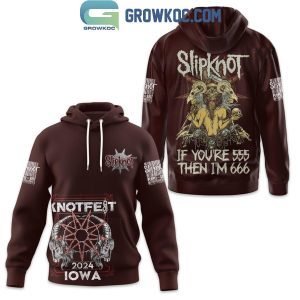 Slipknot You’re 555 I’m 666 Knotfest 2024 Iowa Hoodie T-Shirt