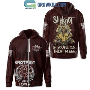 Slipknot You’re 555 I’m 666 Knotfest 2024 Iowa Hoodie T-Shirt