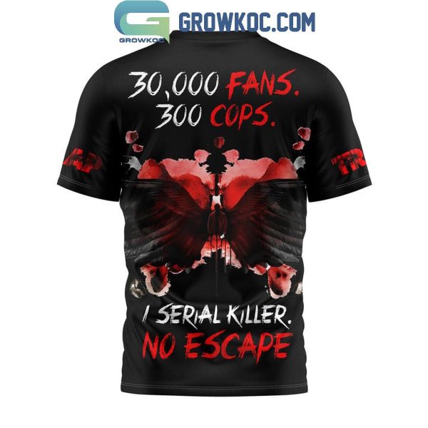 Trap 30000 Fans 300 Cops I Serial Killer No Escape Hoodie T Shirt