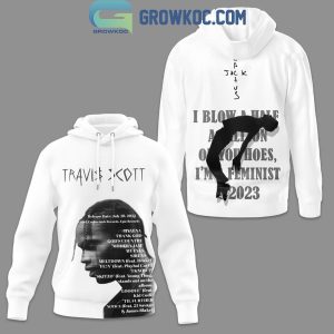 Travis Scott I Blow A Half A Million On Your Hoes I’m A Feminist Hoodie T-Shirt