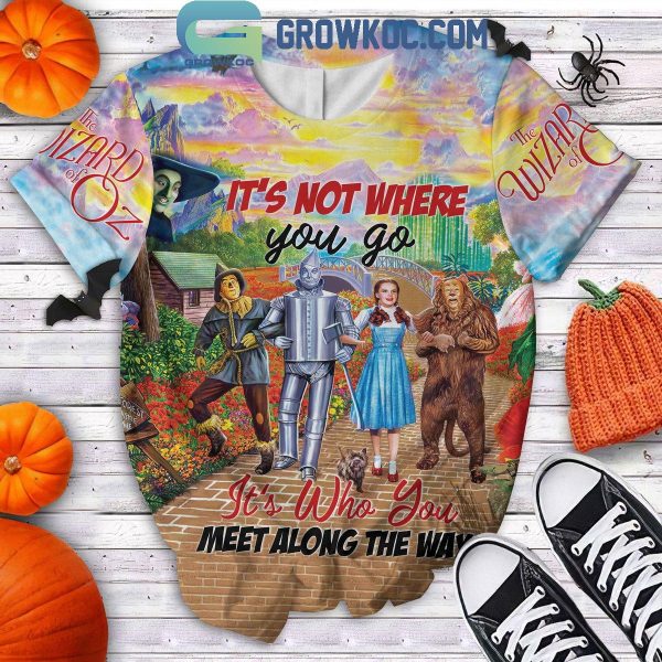 Wizard Of Oz It’s Not Where You Go Hoodie T Shirt