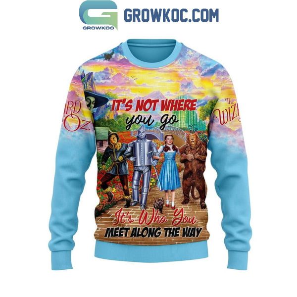 Wizard Of Oz It’s Not Where You Go Hoodie T Shirt