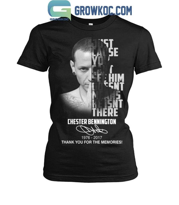 Chester Bennington You Can’t See Him Doesn’t Means He Isn’t There T-Shirt