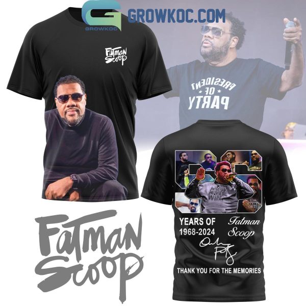 Fatman Scoop 56 Year Of The Memories 1968-2024 Hoodie T-Shirt