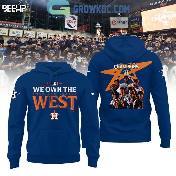 Houston Astros 2024 AL West Division Champions We Own The West Hoodie T-Shirt