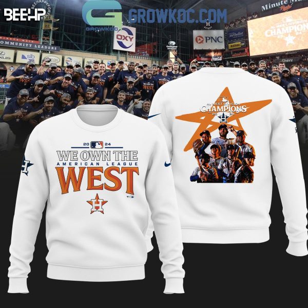 Houston Astros 2024 AL West Division Champions We Own The West Hoodie T-Shirt