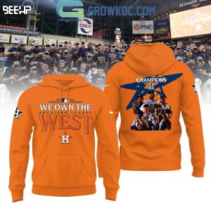 Houston Astros 2024 AL West Division Champions We Own The West Hoodie T-Shirt