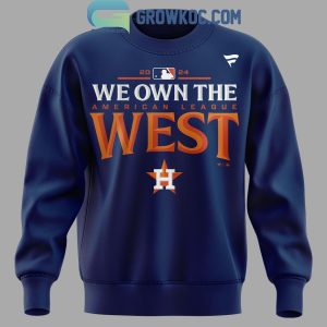 Houston Astros We Own The American League West Champion 2024 Hoodie T-Shirt