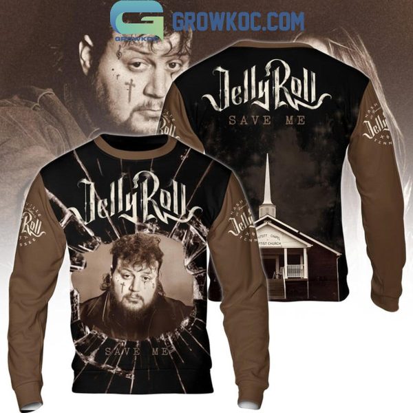 Jelly Roll Save Me Whitsitt Chapel Baptist Church Hoodie T-Shirt