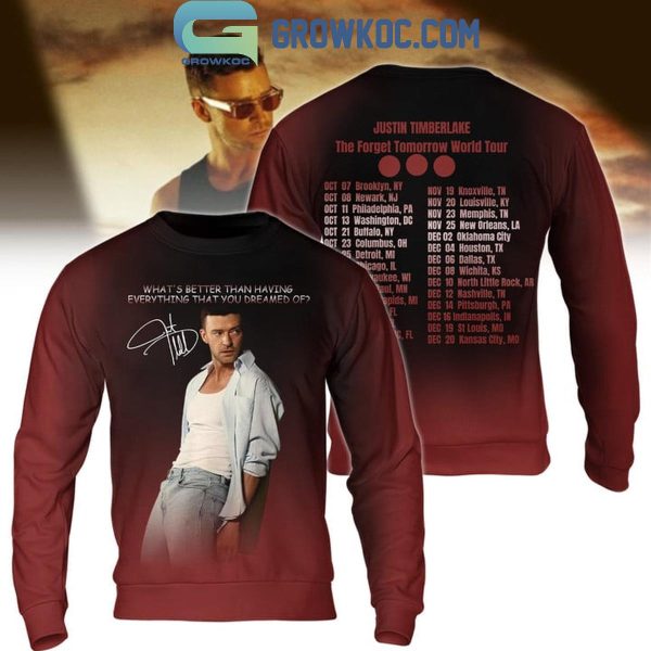 Justin Timberlake What’s Better Than Having Everything That You Dreamed Of Hoodie T-Shirt