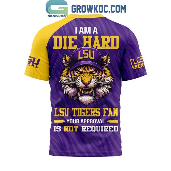 LSU Tigers I Am A Tigers Die Hard Fan Geaux Tigers Hoodie T-Shirt