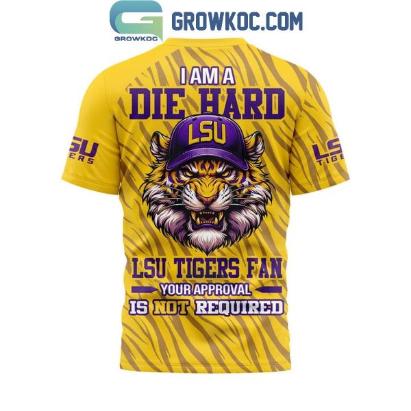 LSU Tigers I Am A Tigers Die Hard Fan Geaux Tigers Hoodie T-Shirt