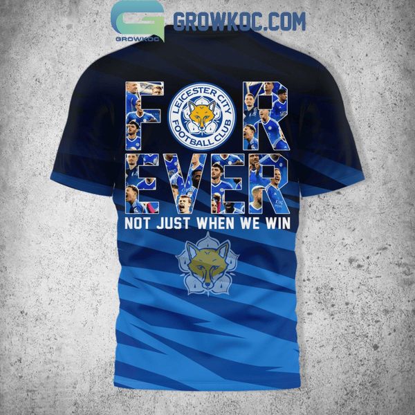 Leicester City Forever Fan Not Just When We Win 140th Anniversary Hoodie T-Shirt