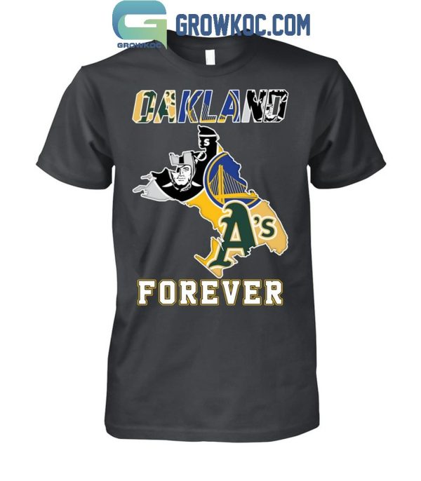 Oakland Athletics Las Vegas Raiders Golden State Warriors Oakland Forever T-Shirt