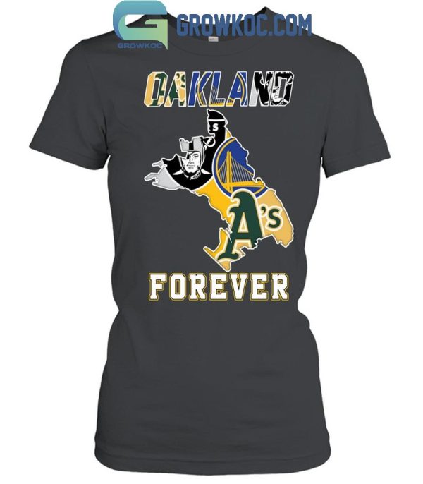 Oakland Athletics Las Vegas Raiders Golden State Warriors Oakland Forever T-Shirt