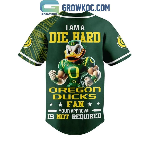 Oregon Ducks I Am A Die Hard Fan No Approval Is Required Baseball Jersey