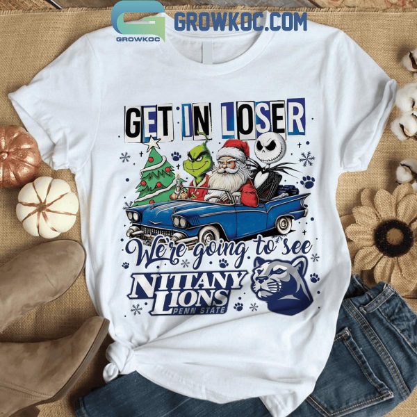 Penn State Nittany Lions Get In Loser We’re Going To See Penn State Grinch T-Shirt