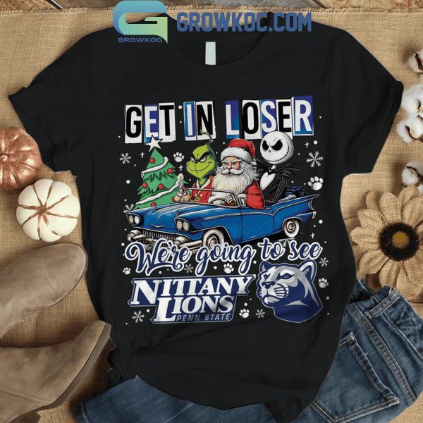 Penn State Nittany Lions Get In Loser We’re Going To See Penn State Grinch T-Shirt