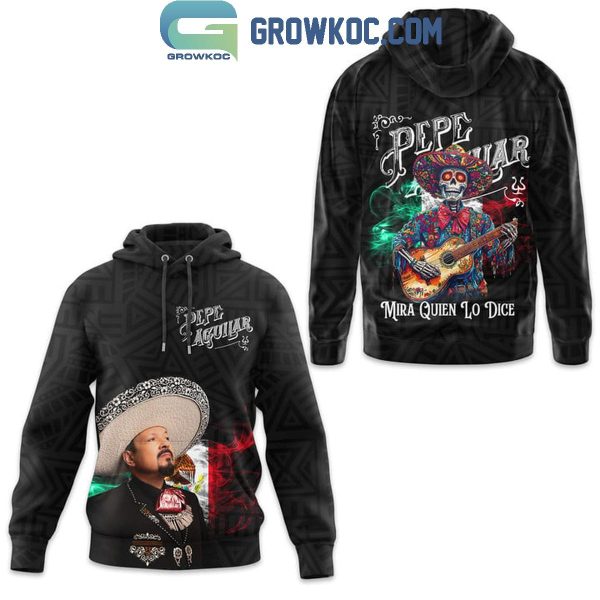 Pepe Aguilar Mira Quien Lo Dice Hoodie T-Shirt