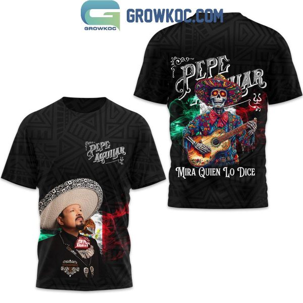 Pepe Aguilar Mira Quien Lo Dice Hoodie T-Shirt