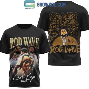 Rod Wave Last Lap Tour I Threw The Party Of The Century Hoodie T-Shirt