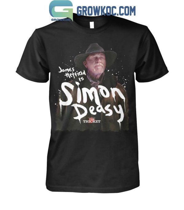 The Thicket James Hetfield Is Simon Deasy T-Shirt