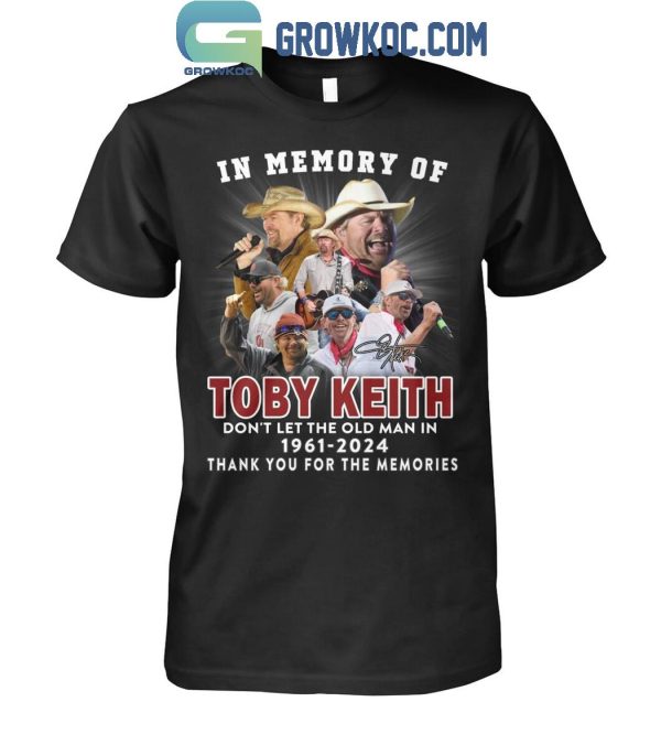 Toby Keith In Our Memory Don’t Let The Old Man In 1961-2024 T-Shirt